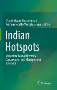 Indian Hotspots: Vertebrate Faunal Diversity, Conservation and Management Volume 2 (Repost)