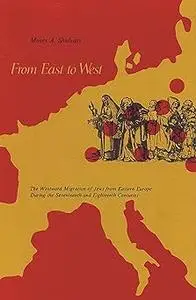 From East to West: The Westward Migration of Jews from Eastern Europe During the Seventeenth and Eighteenth Centuries