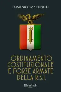 Domenico Martinelli - Ordinamento costituzionale e forze armate della R.S.I.