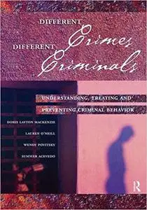 Different Crimes, Different Criminals: Understanding, Treating and Preventing Criminal Behavior