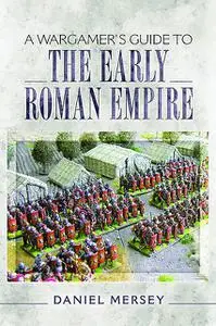 «A Wargamer's Guide to the Early Roman Empire» by Daniel Mersey