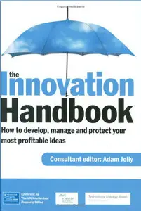 The Innovation Handbook: How to Develop, Manage and Protect Your Most Profitable Ideas (repost)