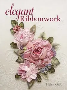 Elegant Ribbonwork: 24 Heirloom Projects for Special Occasions (repost)