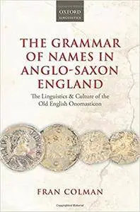 The Grammar of Names in Anglo-Saxon England: The Linguistics and Culture of the Old English Onomasticon