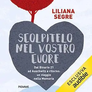 «Scolpitelo nel vostro cuore» by Liliana Segre