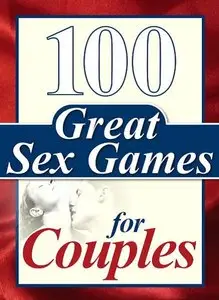 100 Great Sex Games For Couples