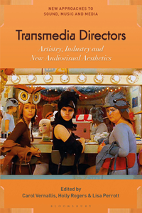 Transmedia Directors : Artistry, Industry and New Audiovisual Aesthetics