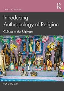 Introducing Anthropology of Religion: Culture to the Ultimate, 3rd Edition