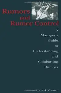 Rumors and Rumor Control: A Manager's Guide to Understanding and Combatting Rumors (Lea's Communication Series)