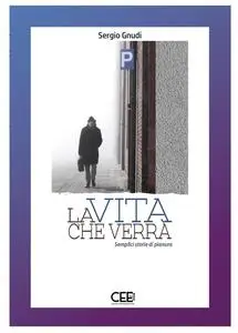 Valentina Di Rienzo - La vita che verrà. Semplici storie di pianura