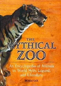 Boria Sax “The Mythical Zoo: An A-Z of Animals in World Myth, Legend, and Literature" (Repost) 
