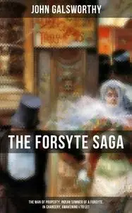 «The Forsyte Saga: The Man of Property, Indian Summer of a Forsyte, In Chancery, Awakening & To Let» by John Galsworthy