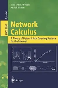 Network Calculus: A Theory of Deterministic Queuing Systems for the Internet