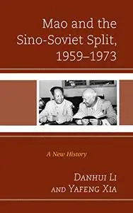 Mao and the Sino-Soviet Split, 1959–1973: A New History