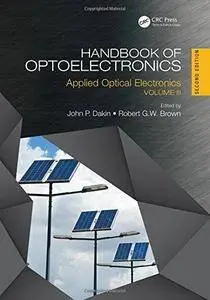 Handbook of Optoelectronics, Second Edition: Applied Optical Electronics (Volume Three) (Series in Optics and Optoelectronics)