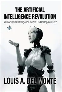 The Artificial Intelligence Revolution: Will Artificial Intelligence Serve Us or Replace Us?