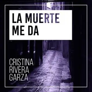 «La muerte me da» by Cristina Rivera Garza