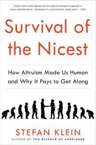 Survival of the Nicest: How Altruism Made Us Human and Why It Pays to Get Along
