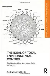 The Ideal of Total Environmental Control: Knud Lönberg-Holm, Buckminster Fuller, and the SSA