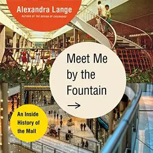 Meet Me by the Fountain: An Inside History of the Mall [Audiobook]