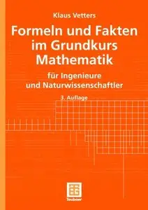 Formeln und Fakten im Grundkurs Mathematik. für Ingenieure und Naturwissenschaftler