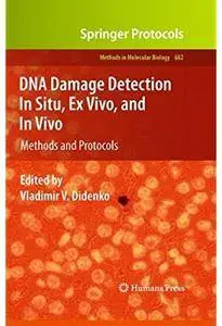 DNA Damage Detection In Situ, Ex Vivo, and In Vivo: Methods and Protocols