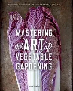 Mastering the Art of Vegetable Gardening: Rare Varieties: Unusual Options--Plant Lore & Guidance