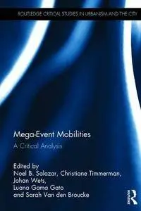 Mega-Event Mobilities: A Critical Analysis (Routledge Critical Studies in Urbanism and the City)