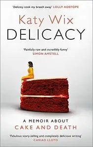 Delicacy: A Memoir About Cake and Death