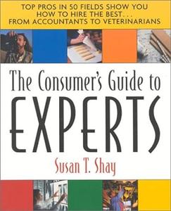 Consumers Guide to the Experts: Top Pros in 50 Fields Show You How to Hire the Best...From Accountants to Veterinarians