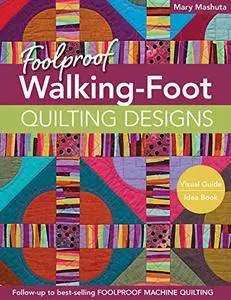 Foolproof Walking-Foot Quilting Designs: Visual Guide Idea Book