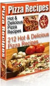 Pizza Recipes: 212 Hot & Delicious