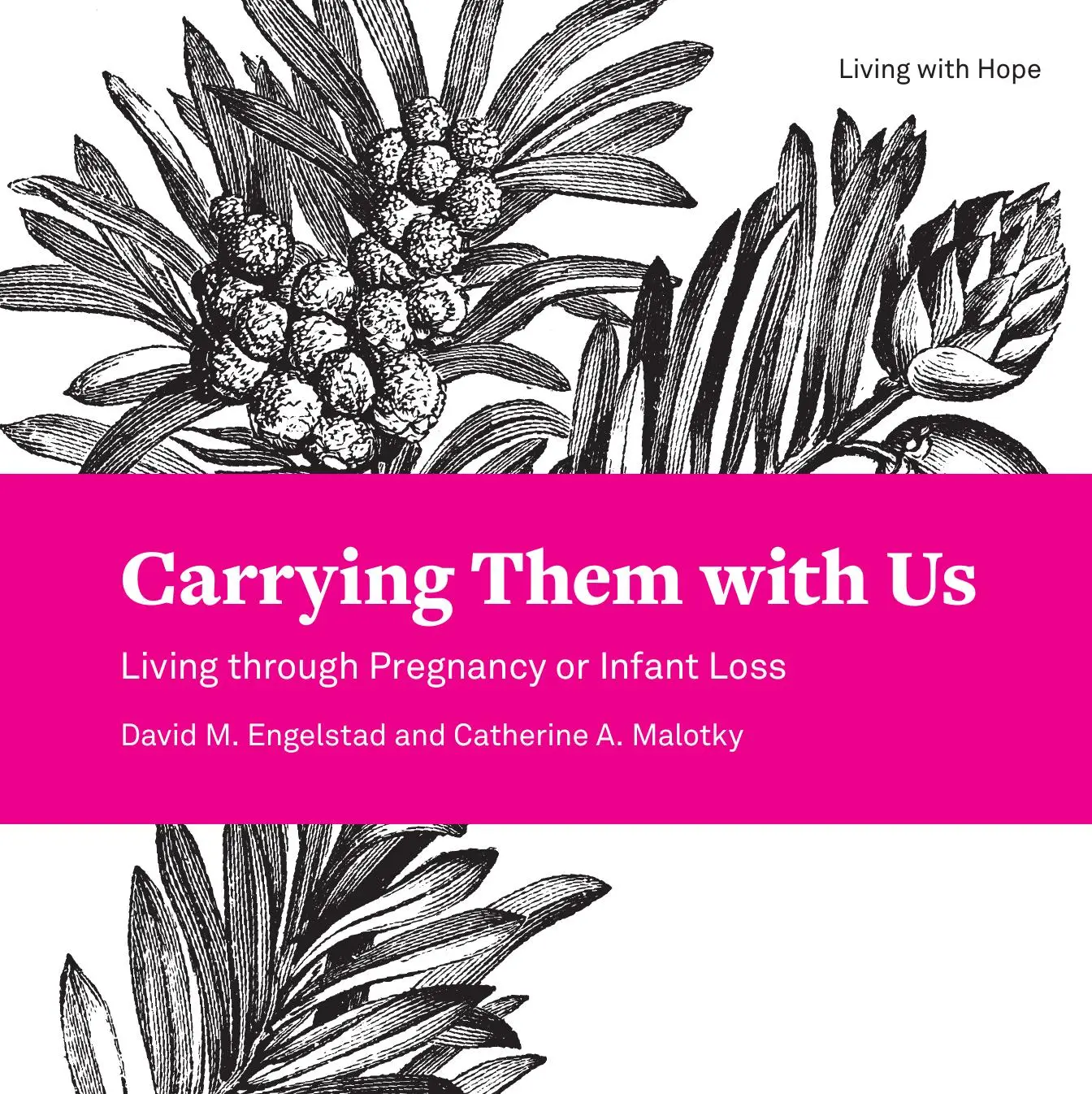 Carrying Them with Us: Living through Pregnancy or Infant Loss (Living With Hope)