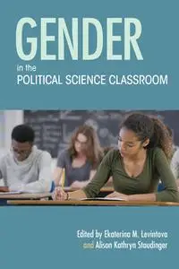 «Gender in the Political Science Classroom» by Alison Kathryn Staudinger, Ekaterina M. Levintova