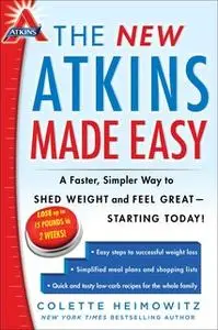 «The New Atkins Made Easy: A Faster, Simpler Way to Shed Weight and Feel Great – Starting Today!» by Colette Heimowitz