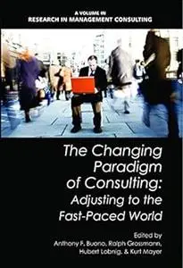 The Changing Paradigm of Consulting: Adjusting to the Fast-Paced World (Hc) (Research in Management Consulting)