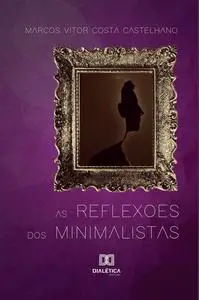 «As reflexões dos minimalistas» by Marcos Vitor Costa Castelhano