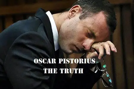BBC - Oscar Pistorius: The Truth (2014)