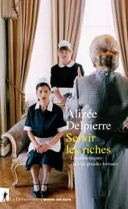 Alizée Delpierre, "Servir les riches : Les domestiques chez les grandes fortunes"