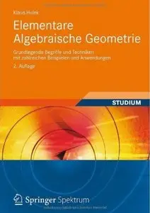Elementare Algebraische Geometrie: Grundlegende Begriffe und Techniken mit zahlreichen Beispielen und Anwendungen (repost)