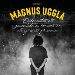«Enda sättet att genomlida en konsert är att själv stå på scenen» by Magnus Uggla
