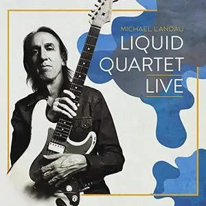 Michael Landau - Liquid Quartet Live (2020) [Official Digital Download]