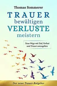 Trauer bewältigen – Verluste meistern: Der neue Trauer-Ratgeber