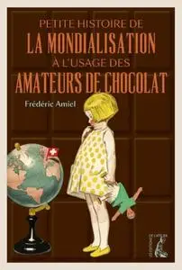 Frédéric Amiel, "Petite histoire de la mondialisation à l'usage des amateurs de chocolat"