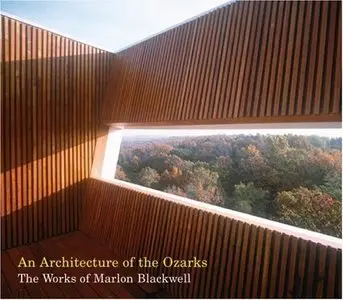 An Architecture of the Ozarks: The Works of Marlon Blackwell (Repost)