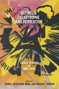 «Between Catastrophe and Revolution» by Daniel Bertrand Monk, Michael Sorkin