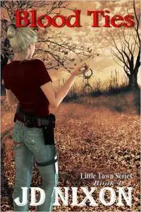 Blood Ties (Little Town Book 1) by JD Nixon