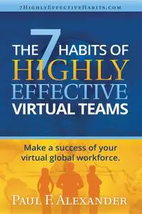 «The 7 Habits of Highly Effective Virtual Teams» by Paul Alexander