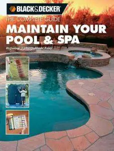 Black & Decker The Complete Guide: Maintain Your Pool & Spa: Repair & Upkeep Made Easy (repost)