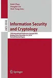 Information Security and Cryptology: 12th International Conference, Inscrypt 2016, Beijing, China [Repost]